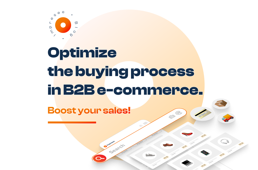 Optimize the buying process in B2B e-commerce. Boost your sales!